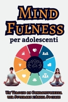Mindfulness per Adolescenti: Un Viaggio di Consapevolezza per Superare l'Ansia Sociale (Italian Edition) B0DS8W7K7N Book Cover