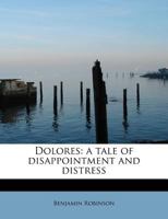 Dolores: a tale of disappointment and distress 1115673483 Book Cover