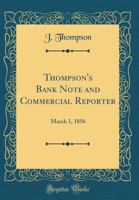 Thompson's Bank Note and Commercial Reporter: March 1, 1856 (Classic Reprint) 0266921027 Book Cover