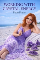 Working With Crystal Energy: Crystal Heal for Yourself and Others 1499506775 Book Cover