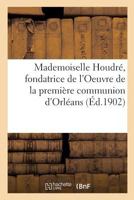 Mademoiselle Houdré, fondatrice de l'Oeuvre de la première communion d'Orléans 2019477823 Book Cover