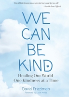 We Can Be Kind: Healing Our World One Kindness at a Time 1633536750 Book Cover