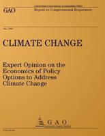 Climate Change: Expert Opinion on the Economics of Policy Options to Address Climate Change: Gao-08-605 1495216195 Book Cover