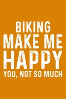 Biking Make Me Happy You,Not So Much 1657568784 Book Cover