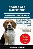 BEAGLE ALS HAUSTIERE – BEAGLE-BESITZERHANDBUCH: Der Vollständige Pflege- und Trainingsleitfaden: Ernährung, Bewegung, Pflege und die Aufzucht eines ... und Mahlzeitenpläne (German Edition) B0F318FFTM Book Cover