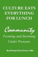 Culture Eats Everything For Lunch: Community Forming and Storming Under Pressure (The First Economy) B0GR5CMZZG Book Cover