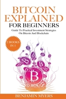 Bitcoin Explained for Beginners (2 Books in 1): A Practical Guide to Bitcoin And Blockchain 1801728488 Book Cover