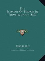 The Element Of Terror In Primitive Art 1120758246 Book Cover