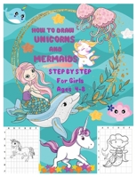 HOW TO DRAW UNICORNS AND MERMAIDS STEP BY STEP For Girls Ages 4 To 8: The Artistic Drawing Guide to Teach Girls and Boys how to Draw Unicorns and Merm B08JLQLKX8 Book Cover