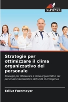 Strategie per ottimizzare il clima organizzativo del personale: Strategie per ottimizzare il clima organizzativo del personale infermieristico dell'unità di emergenza (Italian Edition) B0CK9T5FZT Book Cover