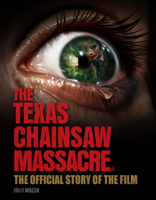 The Texas Chain Saw Massacre: The Official Story of the Film 1835413854 Book Cover