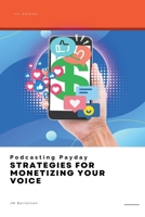 Podcasting Payday: Strategies for Monetizing Your Voice B0CBDKTGW6 Book Cover