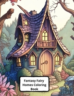 FANTASY FAIRY HOMES COLORING BOOK: +45 IMAGES B0C91RHN4G Book Cover