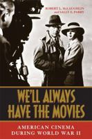 We'll Always Have the Movies: American Cinema During World War II 0813130050 Book Cover