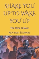 SHAKE YOU UP TO WAKE YOU UP: The Time Is Now B08SPMZMPC Book Cover