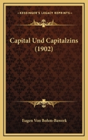 Capital Und Capitalzins (1902) 116033370X Book Cover