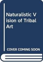 Naturalistic Vision of Tribal Art 8126104791 Book Cover