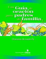 Una Guía de oración para padres de familia: Oraciones de nuestra fe 0829419012 Book Cover