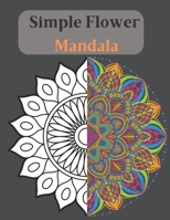 Simple Flower Mandala coloring book: coloring book flower mandala for beginners B0BVPBKJ9F Book Cover