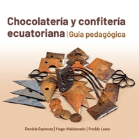 Chocolatería y confitería ecuatoriana. Guía pedagógica (Spanish Edition) 994284337X Book Cover