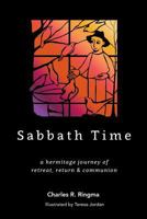 Sabbath Time: a hermitage journey of retreat, return & communion 1909281573 Book Cover