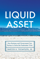 Liquid Asset: Government, Business, and the Future of Water 1503632415 Book Cover