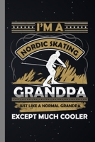 I'm A Nordic Skating Grandpa: Skater Gift For Grandfathers (6"x9") Dot Grid Notebook To Write In 1686265530 Book Cover