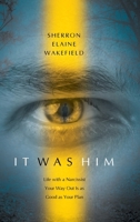 It Was Him: Life with a Narcissist Your Way Out Is as Good as Your Plan B0FQKZ747S Book Cover
