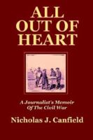 All Out of Heart: A Journalist's Memoir of the Civil War 1410743926 Book Cover