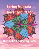 Spring Mandala Flowers and Design: Art Design Coloring Book 0998331996 Book Cover