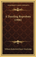 A Dazzling Reprobate 1436724007 Book Cover