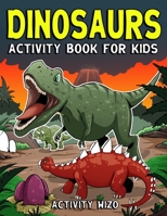 Dinosaurs Activity Book For Kids: Coloring, Dot to Dot, Mazes, and More for Ages 4-8 1693053004 Book Cover