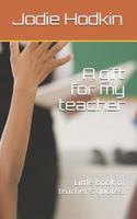 A gift for my teacher: Little book of teacher's quotes. 198062500X Book Cover