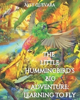 The Little Hummingbird's Big Adventure: Learning to Fly B0DV9BX1H4 Book Cover