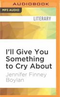 I'll Give You Something to Cry about: A Novella 1536640867 Book Cover