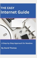 THE EASY INTERNET GUIDE: A Step-by-Step Approach for newbies B0DTKPMLTW Book Cover