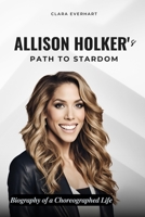 Allison Holker's Path to Stardom: Biography of a Choreographed Life B0DSL987XF Book Cover