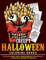 Creepy Halloween Coloring Books : 100 Unique Designs, Jack-o-Lanterns, Witches, Haunted Houses, and Many More : Boo Gifts For Halloween B08JDXBR7F Book Cover