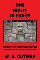 One Night in Copan: Chronicles of Madness Foretold, Tales of Mystery, Fantasy and Horror 1771430168 Book Cover