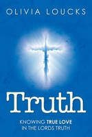 Truth: Knowing true love in the Lords truth 1638377197 Book Cover