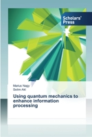Using quantum mechanics to enhance information processing 3639510348 Book Cover