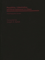 Populations, Urbanization, and Rural Settlement in Ghana: A Bibliographic Survey (African Special Bibliographic Series) 0313260737 Book Cover