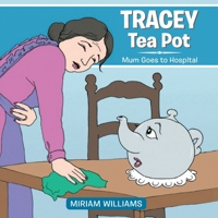 Tracey Tea Pot: Mum Goes to Hospital 1951742192 Book Cover