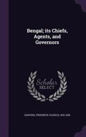 Bengal; its Chiefs, Agents, and Governors 1354247981 Book Cover