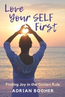 Love Your SELF First: Finding Joy in the Golden Rule B0915V5GR9 Book Cover