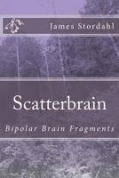 ScatterBrain: Bipolar Brain Fragments 1492336521 Book Cover