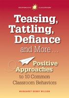 Teasing, Tattling, Defiance and More... Positive Approaches to 10 Common Classroom Behaviors 1892989549 Book Cover