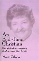 An End-Time Christian: The Victorious Journey of a German War Bride 0759633215 Book Cover