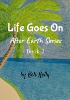 Life Goes On: Book 2: After Earth Series 1304484122 Book Cover