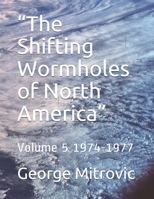 “The Shifting Wormholes of North America”: Volume 5 1974-1977 B08WJY6GZB Book Cover